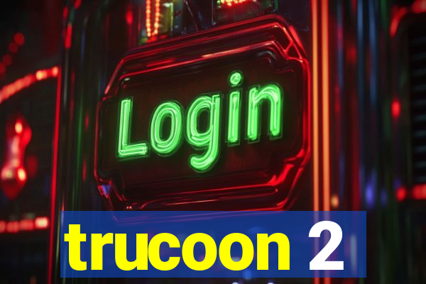 trucoon 2